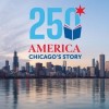 City of Chicago, Choose Chicago to Lead Chicago 250 Commemoration, Celebrating the History and Soul of America